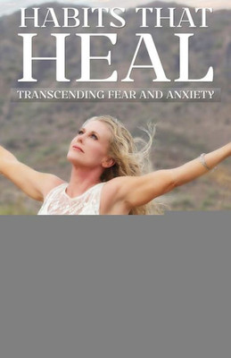 Habits That Heal: Transcending Fear And Anxiety