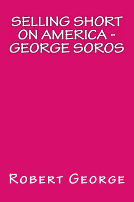 Selling Short On America: George Soros (Robert George Books)