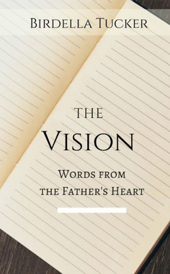 The Vision: Words From The Father'S Heart