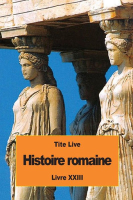 Histoire Romaine: Livre Xxiii (French Edition)