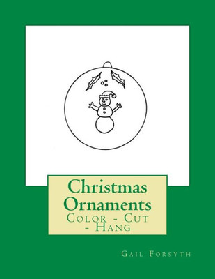 Christmas Ornaments: Color - Cut - Hang
