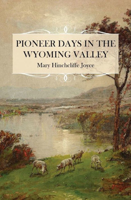 Pioneer Days In The Wyoming Valley