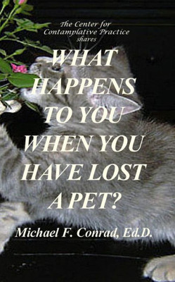 What Happens To You When You Have Lost A Pet: Spirituality For Pet Owners (A Lay Cistercian Lectio Divina Series)