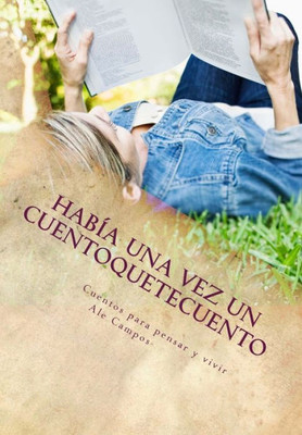 Había Una Vez Un Cuentoquetecuento: Cuentos Para Pensar Y Vivir (Colección Happyflowers) (Spanish Edition)