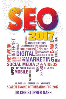 Seo 2017: Search Engine Optimization For 2017. On Page Seo, Off Page Seo, Keywords (Seo Books, Search Engine Optimization 2016)