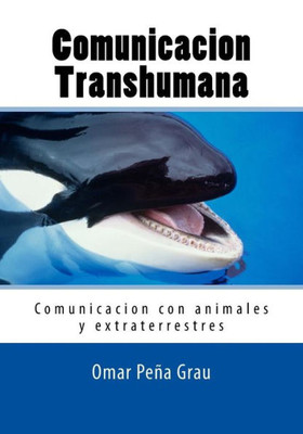 Comunicacion Transhumana: Comunicacion Con Animales Y Extraterrestres (Spanish Edition)