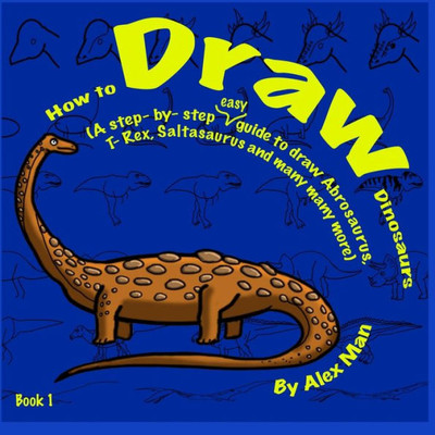 How To Draw Dinosaurs Book 1 (How To Draw. A Step By Step Guide)