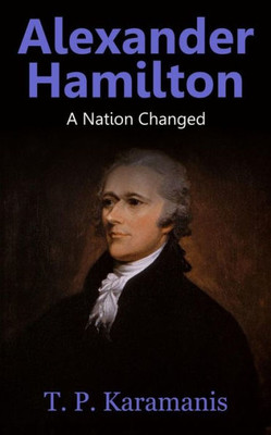 Alexander Hamilton: A Nation Changed (Founding Fathers)