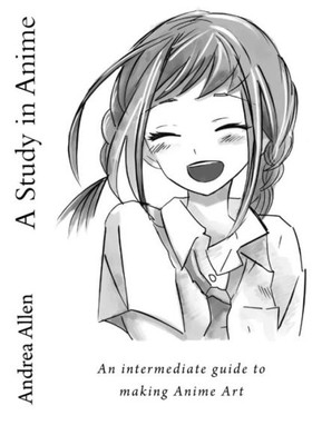 A Study In Anime: An Intermediate Guide To Making Anime Art