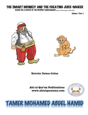 The Smart Monkey And Cheating The Juice-Maker: Bsed On A Hadith Of The Prophet Mohamed (Pbuh) (Children Islamic Educational Series)