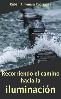 Recorriendo El Camino Hacia La Iluminación (Spanish Edition)