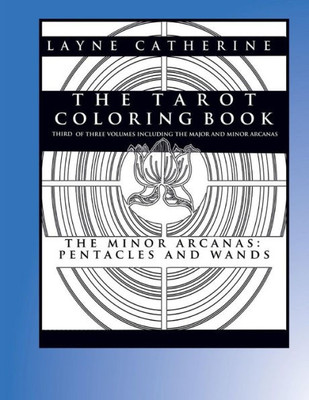 The Tarot Coloring Book - The Minor Arcana-Pentacles And Wands: Third Of Three Volumes Including The Major And Minor Arcana