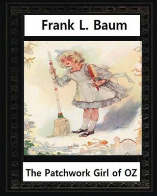 The Patchwork Girl Of Oz (1913),By By L.Frank Baum And John R.Neill(Illustrator): John Rea Neill (November 12, 1877 - September 19, 1943) Was A Magazine And Children'S Book Illustrator