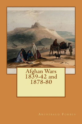 Afghan Wars 1839-42 And 1878-80