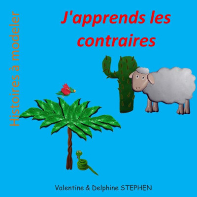 J'Apprends Les Contraires (Histoires À Modeler) (French Edition)
