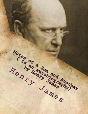 Notes Of A Son And Brother ( Is An Autobiography) By Henry James