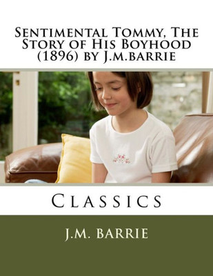 Sentimental Tommy, The Story Of His Boyhood (1896) By J.M.Barrie