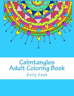 Calmtangles - Adult Coloring Book: Over 50 Relaxing Zentangles To Color