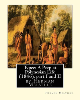 Typee: A Peep At Polynesian Life (1846),By Herman Melville(Part I And Ii)