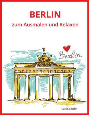 Berlin - Zum Ausmalen Und Relaxen: Malbuch Für Erwachsene (German Edition)