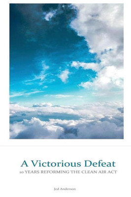 A Victorious Defeat: 10 Years Reforming The Clean Air Act