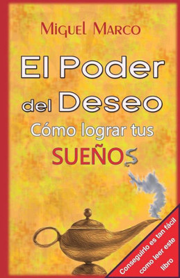 El Poder Del Deseo: Cómo Lograr Tus Sueños (Spanish Edition)