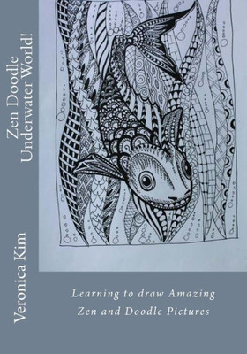 Zen Doodle Underwater World!: Learning To Draw Amazing Zen And Doodle Pictures