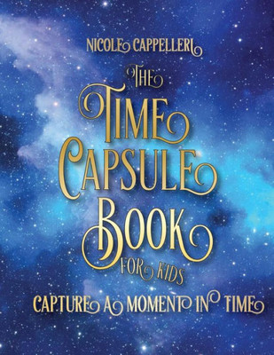 The Time Capsule Book For Kids: Capture A Moment In Time