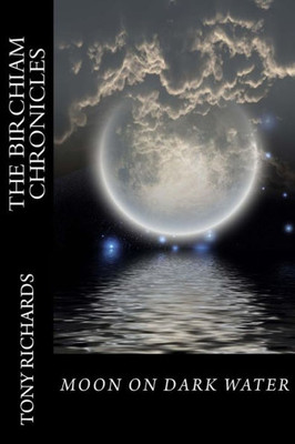 Moon On Dark Water: The Birchiam Chronicles: Moon On Dark Water: The Birchiam Chronicles