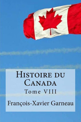 Histoire Du Canada: Tome Viii (French Edition)