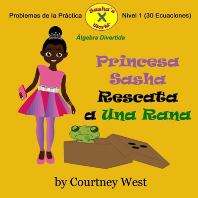 Princesa Sasha Rescata A Una Rana: Algebra Divertida Problemas De La Practica: Nivel 1 Problemas De La Practica (Pre-Kinder Algebra Divertida Problemas De La Practica) (Spanish Edition)