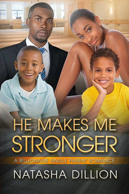He Makes Me Stronger: A Billionaire Single Parent African American Romance