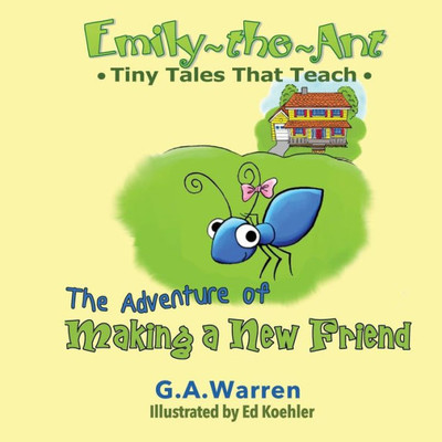 Emily The Ant - The Adventure Of Making A New Friend: Tiny Tales That Teach (Emily-The-Ant: Tiny Tales That Teach)