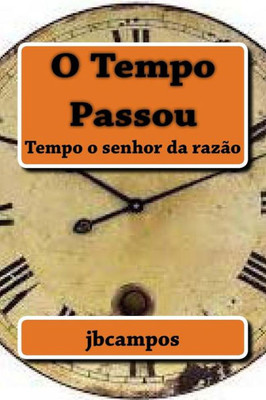 O Tempo Passou: Tempo O Senhor Da Razão (Portuguese Edition)