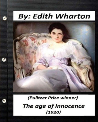 The Age Of Innocence (1920): (Pulitzer Prize Winner) By Edith Wharton: (World'S Classics)