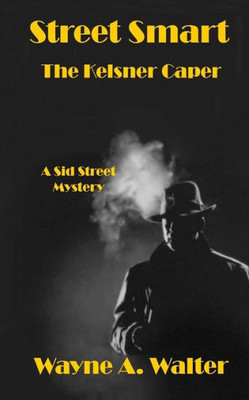 Street Smart: The Kelsner Caper (A Sid Street Mystery)