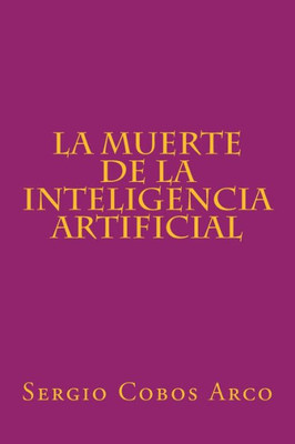 La Muerte De La Inteligencia Artificial (The Death Of The Ai) (Spanish Edition)