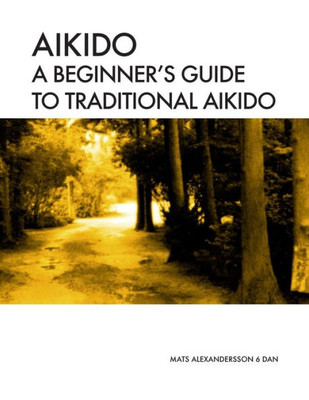 Aikido A Beginner'S Guide To Traditional Aikido: Aikido Manual For Beginners - B/W