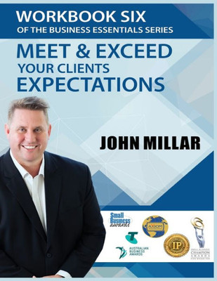 Workbook Six Of The Business Essentials Series: Meet And Exceed Your Clients Expectations (The Business Essentials Series Workbook)