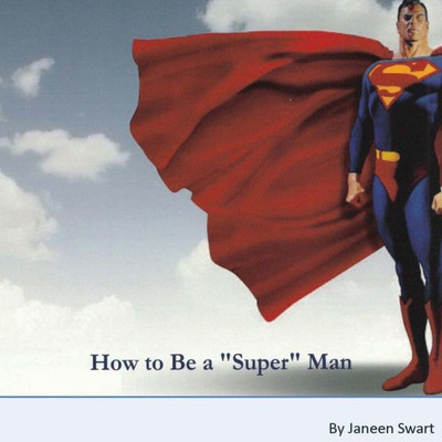 How To Be A Super Man