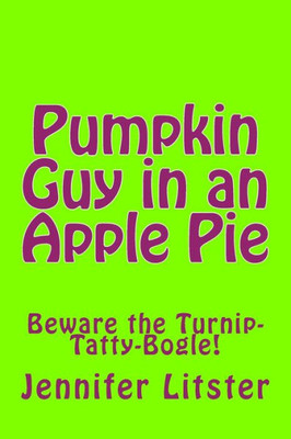 Pumpkin Guy In An Apple Pie: Beware The Turnip-Tatty-Bogle! (Pumpkin Pat)