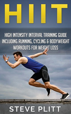 Hiit: High Intensity Interval Training Guide Including Running, Cycling & Bodyweight Workouts For Weight Loss