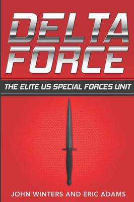 Delta Force: The Elite Us Special Forces Unit