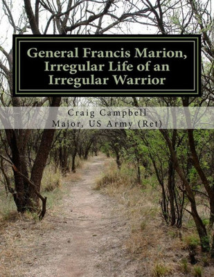 General Francis Marion, Irregular Life Of An Irregular Warrior