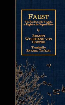 Faust: The First Part Of The Tragedy, In English In The Original Metre.