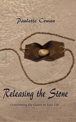 Releasing The Stone: Overcoming The Giants In Your Life