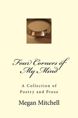 Four Corners Of My Mind: A Collection Of Poetry And Prose