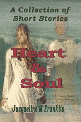 Heart And Soul: A Collection Of Short Stories