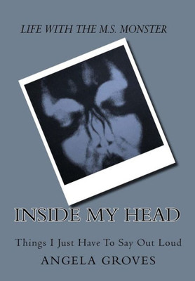 Inside My Head- My Life With Multiple Sclerosis: Things I Just Have To Say Out Loud
