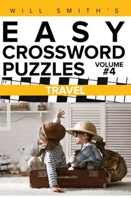 Will Smith Easy Crossword Puzzles -Travel ( Volume 4) (The Lite & Unique Jumbo Crossword Puzzle Series)